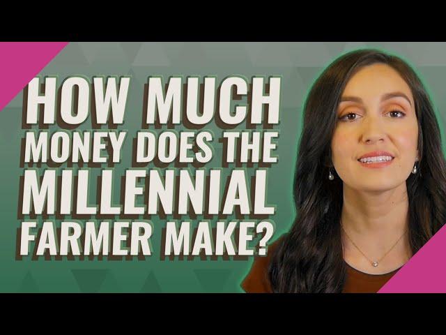 How much money does the millennial farmer make?