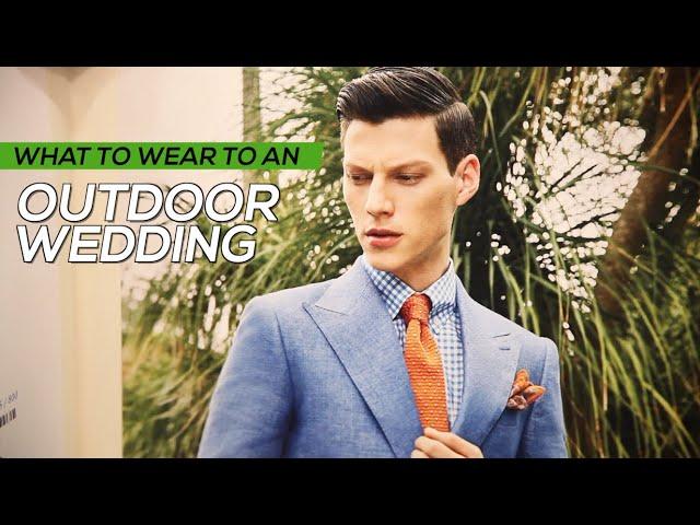 What to wear to an outdoor wedding - What type of suit men should wear - Outfit and attire advice