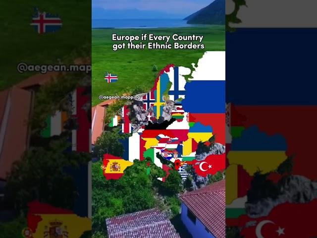 Europe if Every Country got their Ethnic Borders | Aegean Mapping