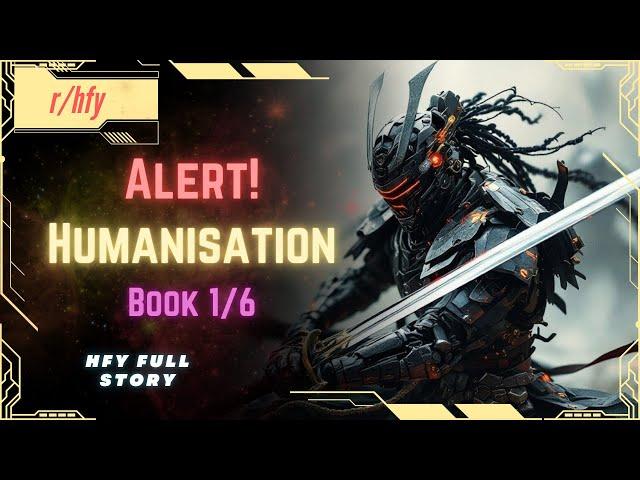 Alert! Humanisation Full Series | Book 1/6 - HFY Humans are Space Orcs Reddit Story