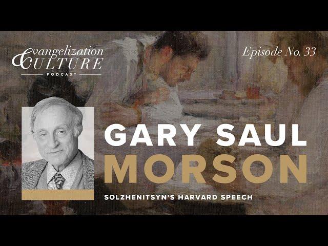 Ep. 33 | Solzhenitsyn’s Harvard Address — Gary Saul Morson