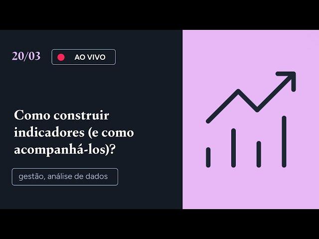 Como construir indicadores (e como acompanhá-los)?