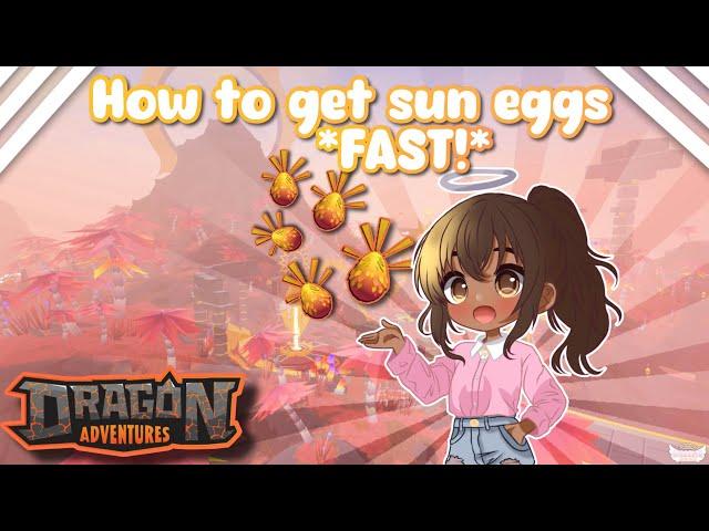 How To Get Sun Eggs *FAST!* (Dragon Adventures, Roblox!)