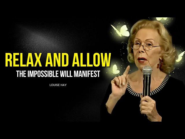 Louise Hay: Just Relax and Allow | Even The Impossible Will Manifest