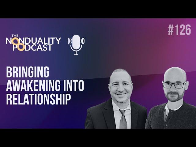 126 - Dr Daniel H Shapiro - Bringing Awakening into Relationship - The #Nonduality Podcast