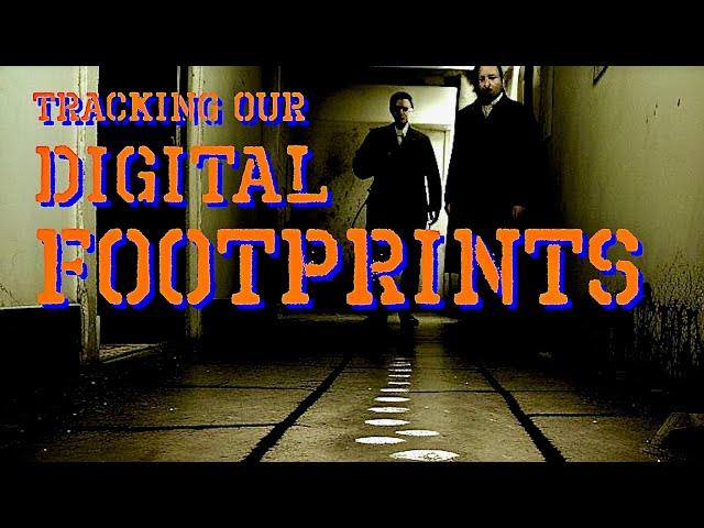 Watching Your DIGITAL FOOTPRINT - The More Reality You Surrender, The More You Lose