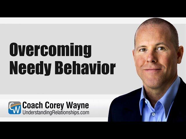 Overcoming Needy Behavior