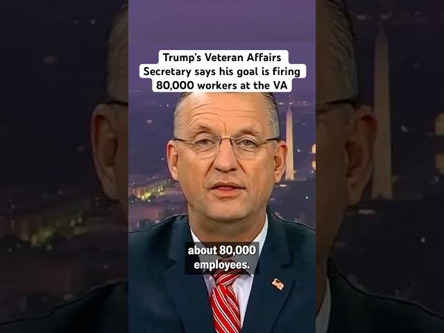 Trump’s VA Secretary Says His Goal is Firing 80,000 Workers