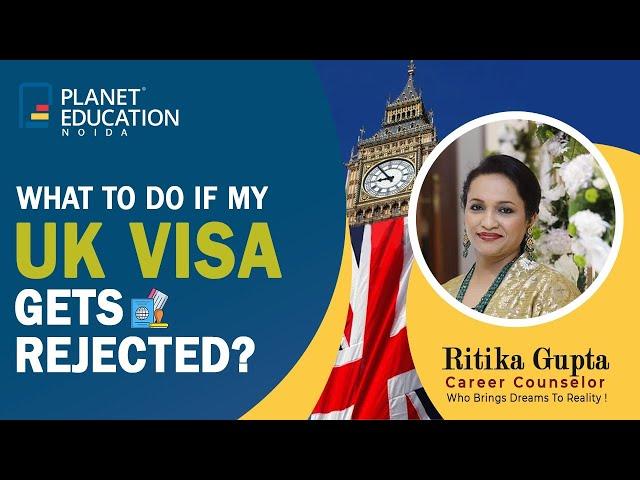 UK Visa Rejected? Here's What You Should Do Next! Planet Education Noida