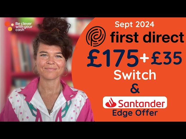 First Direct £175+£35 switch & New Santander Edge offer (Sept 2024)