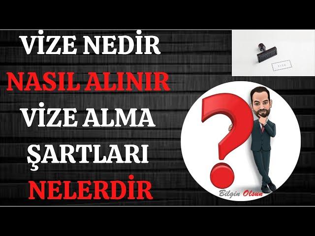 VİZE NEDİR - NASIL ALINIR - NEREDEN ALINIR - VİZE ALMA ŞARTLARI