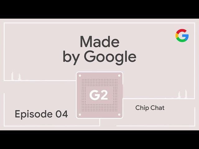 Made by Google Podcast Episode 4: Chip Chat