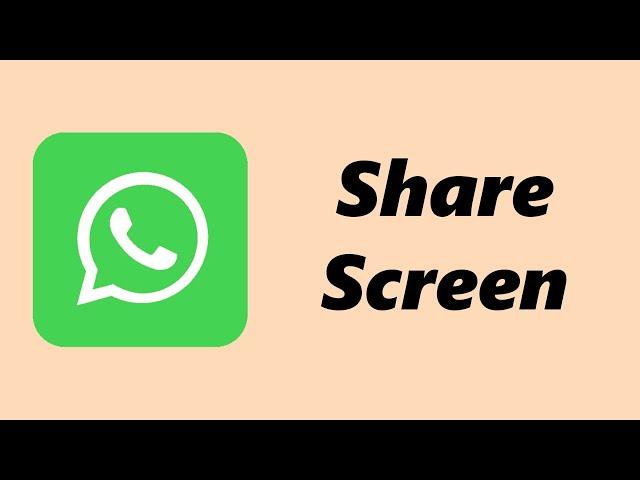 How To Share Screen On WhatsApp