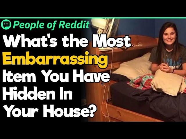 What's The Most Embarrassing Item You Have Hidden In Your House?