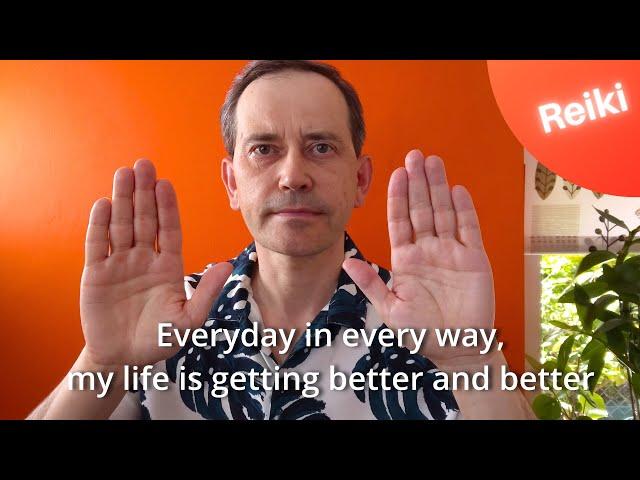 Every day in every way my life is getting better - affirmation with Reiki (Emile Coue style)