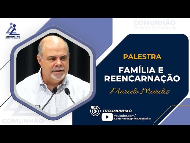 Marcelo Meireles | FAMÍLIA E REENCARNAÇÃO (PALESTRA ESPÍRITA)