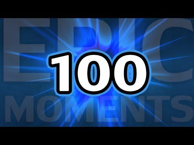  Epic Moments - #100 SPECIAL