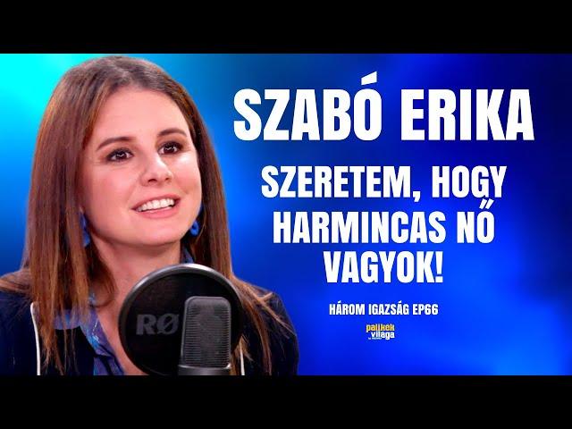 SZABÓ ERIKA: SZERETEM, HOGY HARMINCAS NŐ VAGYOK! / Három igazság / Palikék Világa by Manna