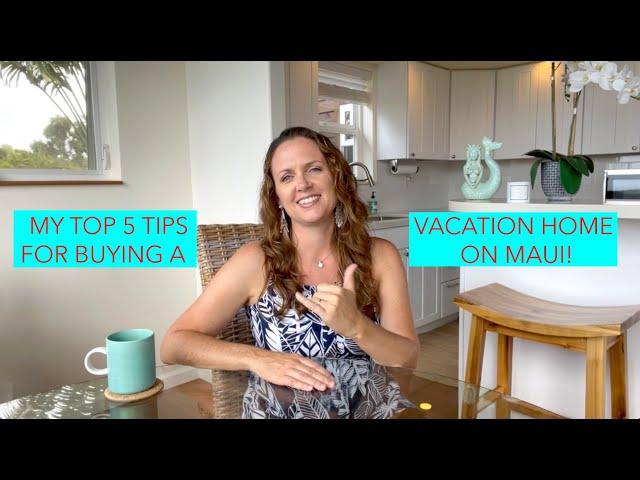 Buying a MAUI Vacation Home - My Top 5 Tips!