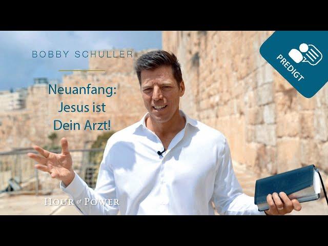 Neuanfang: Jesus ist Dein Arzt! - Predigt von Bobby Schuller