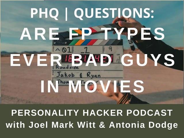 PHQ | QUESTIONS: Are FP Types Ever Bad Guys In Movies