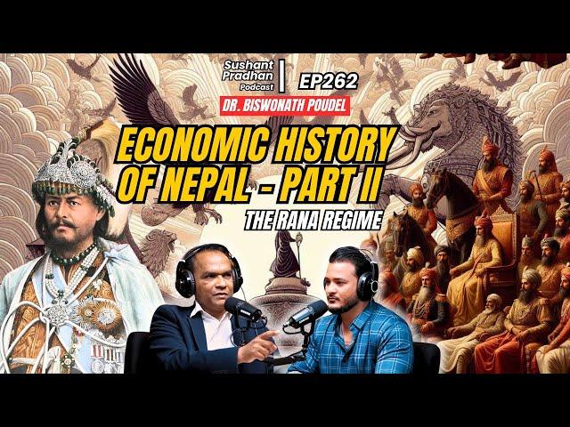 EP 262: Dr. Biswo Nath Poudel | History & Economic State During Rana Regime |Sushant Pradhan Podcast