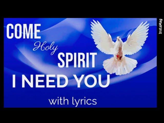 Come Holy Spirit I Need You (Lyrics)