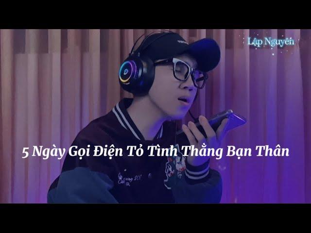 5 Ngày Thử Thách Gọi Điện Hát Tỏ Tình Thằng BẠN THÂN Và Cái Kết | Lập Nguyên (Cover)