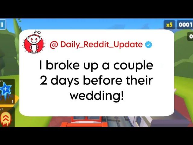 I broke up a couple 2 days before their wedding!  Daily Reddit Update//Reddit stories//aita stories