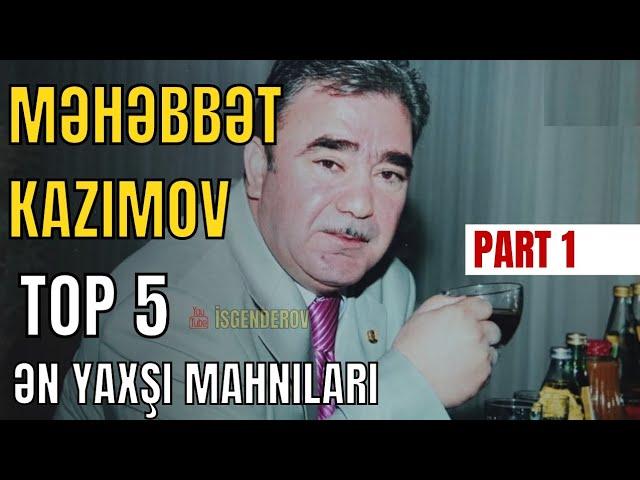 "MƏHƏBBƏT KAZIMOV" "#TOP 5 #MUSİQİ"