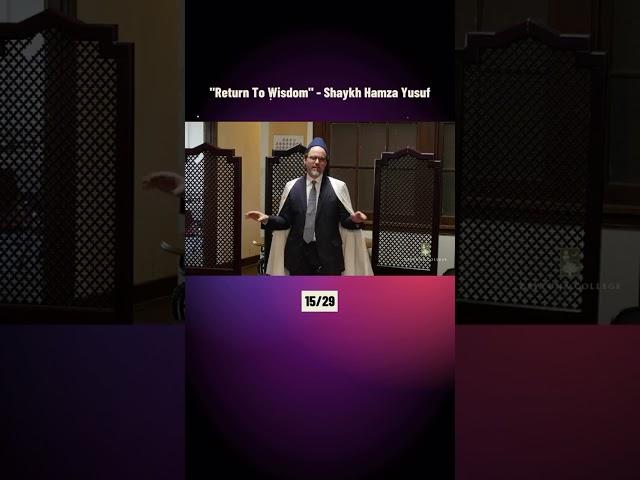 "Return To Wisdom" - Shaykh Hamza Yusuf