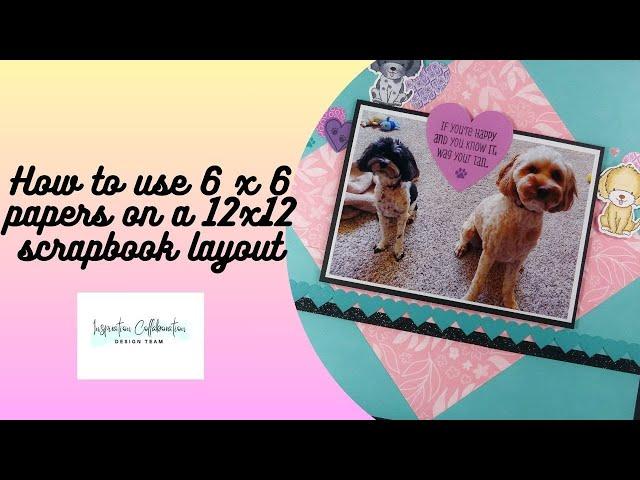 How to use 6 x 6 papers on 12 x 12 scrapbook layouts [Pixels & PaperCrafts]