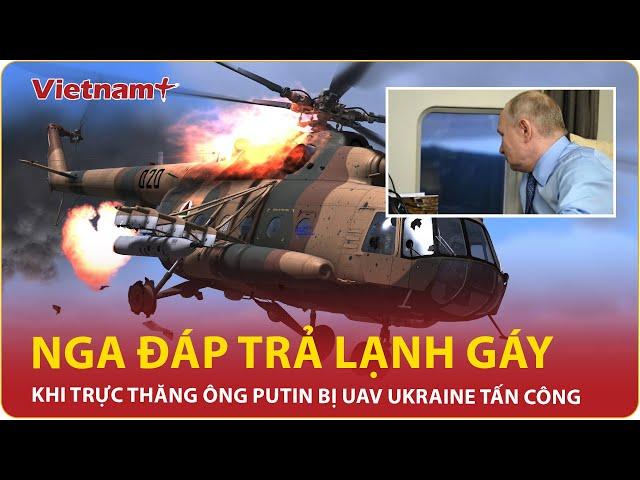 Nga đáp trả “lạnh gáy” khi trực thăng chở ông Putin bị UAV Ukraine tấn công trong chuyến thăm Kursk