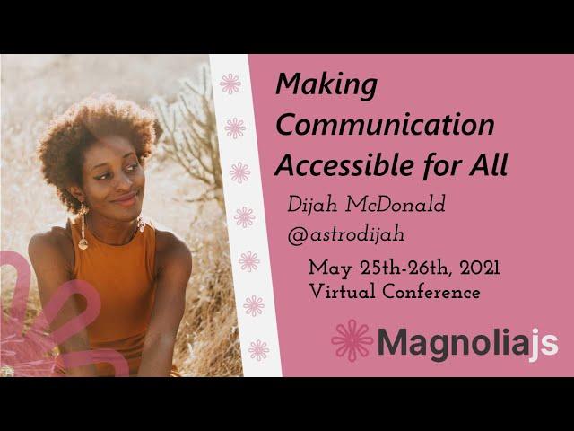 Making Comunication Accessible for All - Dijah McDonald (MagnoliaJS 2021)