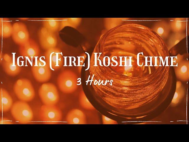 Ignis (Fire) Koshi Chime | 3 Hours | Cheerful & Calming Sound Healing