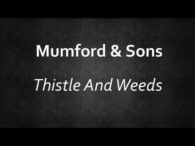 Mumford & Sons - Thistle And Weeds [Lyrics] | Lyrics4U