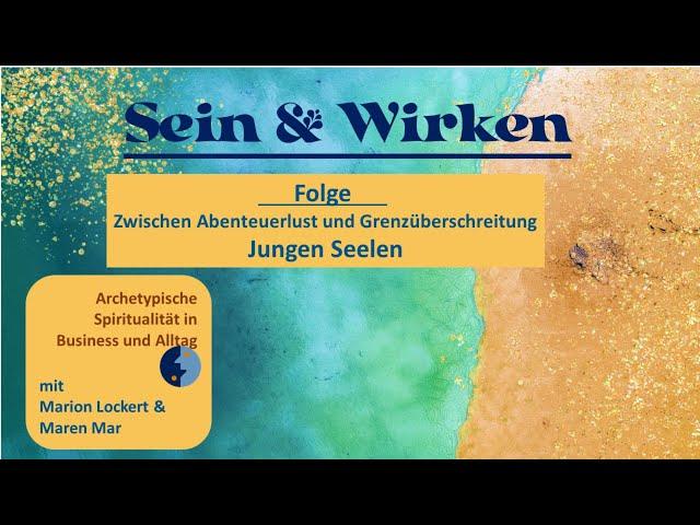 Sein & Wirken - Junge Seelen: Zwischen Abenteuerlust und Grenzüberschreitung