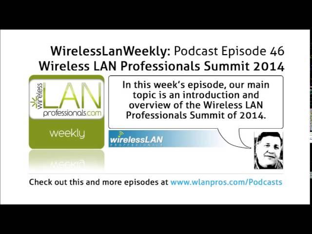 Wireless LAN Professionals Summit 2014 | WLPC Wireless LAN Weekly EP 46