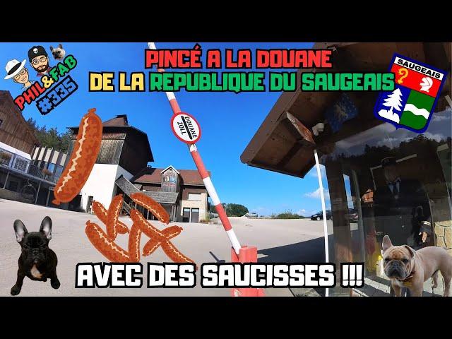 PINCÉ A LA DOUANE DE LA REPUBLIQUE DU SAUGEAIS AVEC DES SAUCISSES De MORTEAU !!!