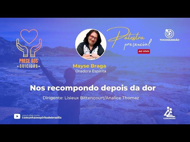 NOS RECOMPONDO DEPOIS DA DOR - Mayse Braga (PALESTRA ESPÍRITA)