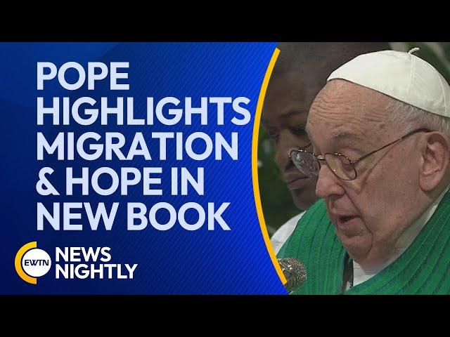 Pope Francis Highlights Migration and Hope in New Book Ahead of 2025 Jubilee | EWTN News Nightly