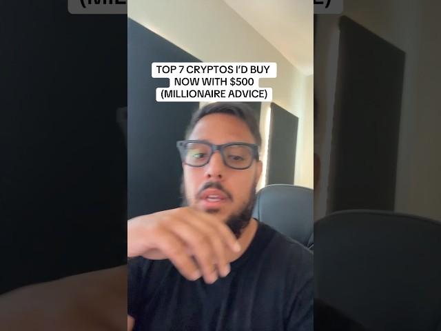 TOP 7 CRYPTOS ID BUY NOW WITH $500 (MILLIONAIRE ADVICE)