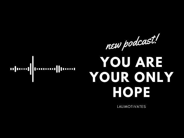 Embrace your potential. You are your greatest hope.