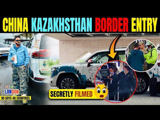 Secretly Filmed China-Kazakhstan Border Entry | Took 8Hrs (Ep : 30)| India To London Road Trip