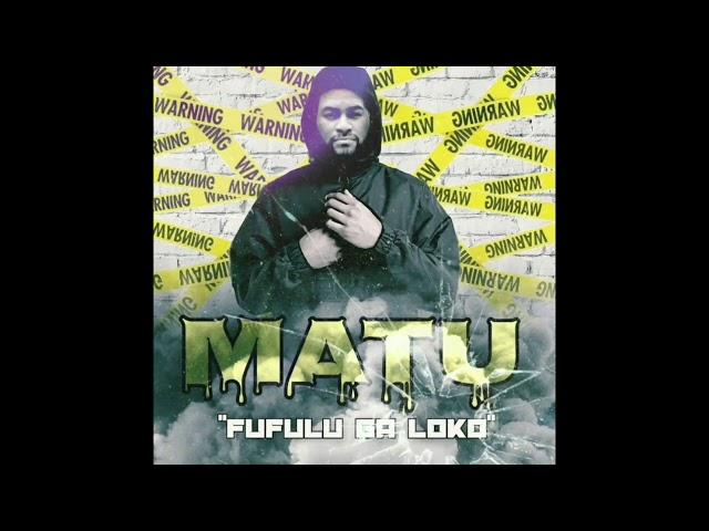 FUFULU GA LOKO - MATU