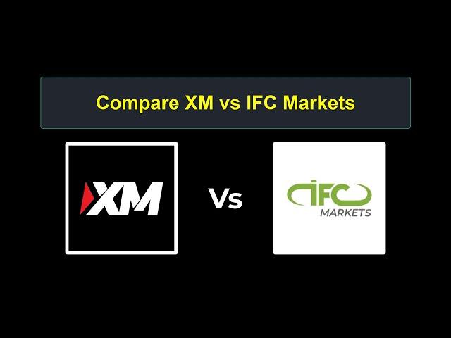 Compare XM with IFC Markets - Which is better? Which broker to choose?