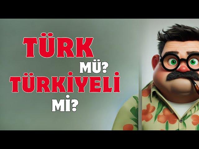 TÜRK MÜ TÜRKİYELİ Mİ? | NEDİR BU TARTIŞMA?