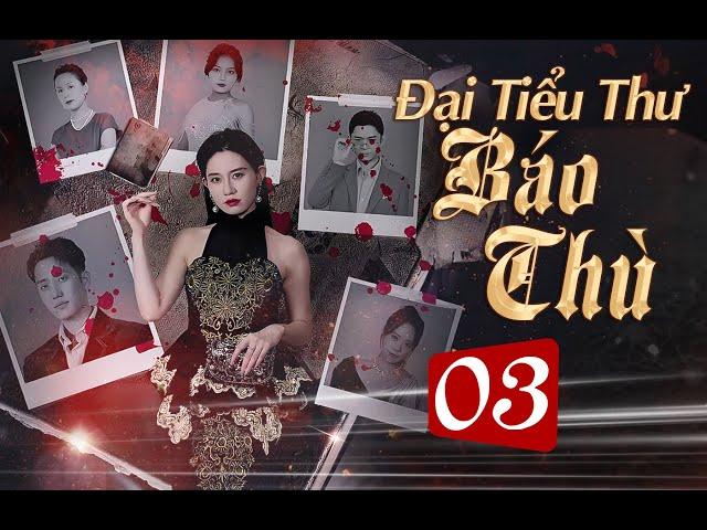 Phim Mới 2025 | ĐẠI TIỂU THƯ BÁO THÙ - Tập Cuối | Phim Ngôn Tình Trung Quốc Hay Đặc Sắc Nhất