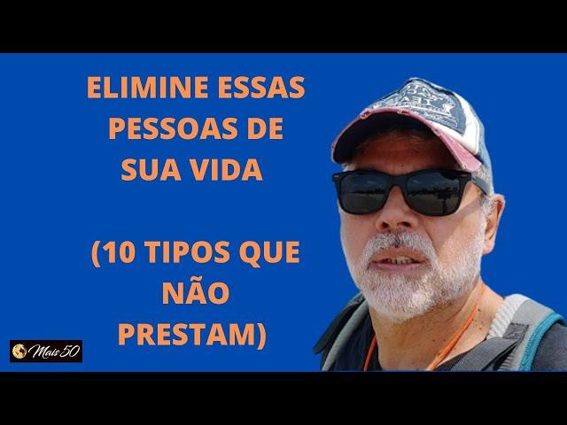 ELIMINE ESSAS PESSOAS DE SUA VIDA (10 TIPOS QUE NÃO PRESTAM)