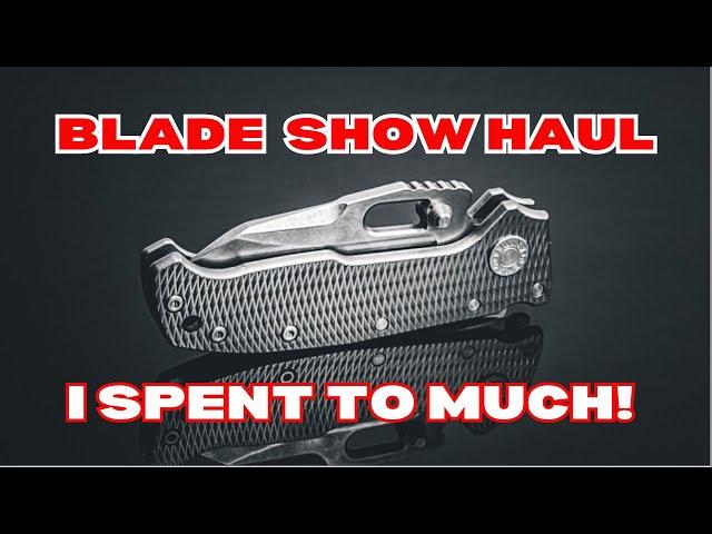 My CRAZY Blade Show Atlanta 2024 Knife Haul!